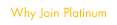 Why Join Platinum
